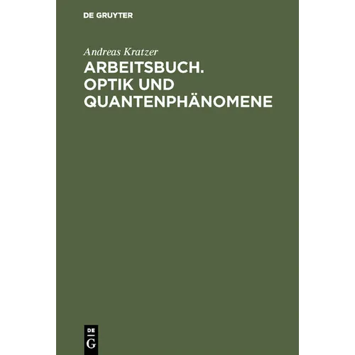 Arbeitsbuch. Optik und Quantenphänomene