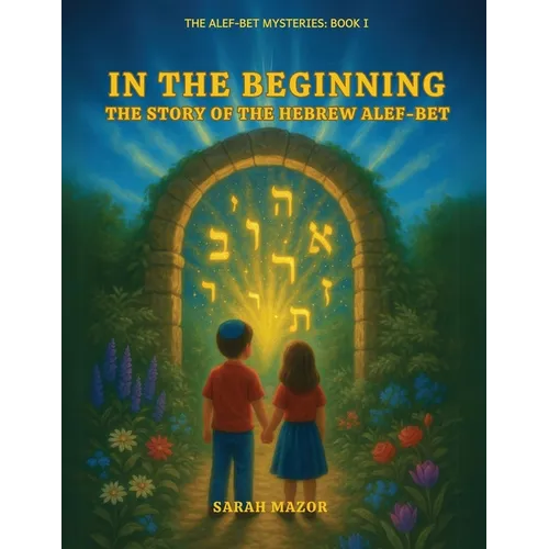 In the Beginning: The Story of the Hebrew Alef-Bet