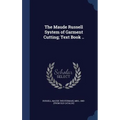 The Maude Russell System of Garment Cutting; Text Book ..