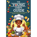 The Young Chefs Guide: Delicious and Healthy Recipes for Managing Diabetes in Children and Adults