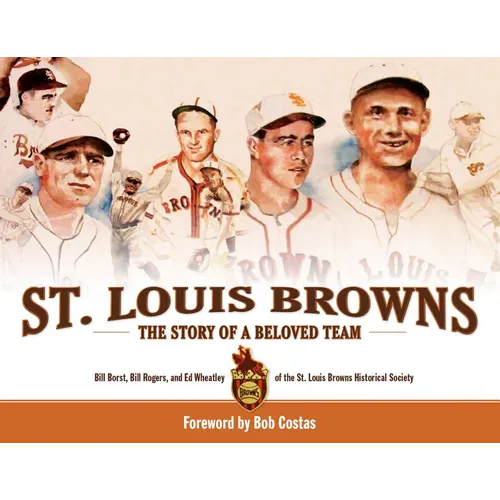 St. Louis Browns: The Story of a Beloved Team