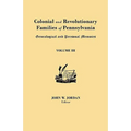 Colonial and Revolutionary Families of Pennsylvania: Genealogical and Personal Memoirs. in Three Volumes. Volume III