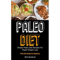 Paleo Diet: Simple Paleo Diet Recipes For Rapid Weight Loss (Paleo Diet Recipes For Beginners)
