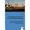 A Constitutional History of the New Zealand Monarchy