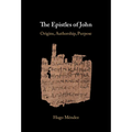 The Epistles of John: Origins, Authorship, Purpose