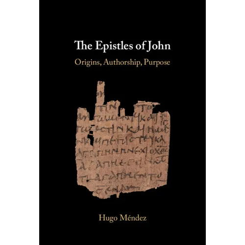 The Epistles of John: Origins, Authorship, Purpose