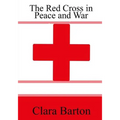 The Red Cross in Peace and War