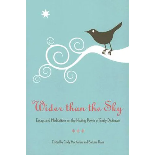 Wider Than the Sky: Essays and Meditations on the Healing Power of Emily Dickinson