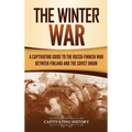 The Winter War: A Captivating Guide to the Russo-Finnish War between Finland and the Soviet Union