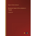 Rosamund, Queen of the Lombards; A Tragedy: in large print