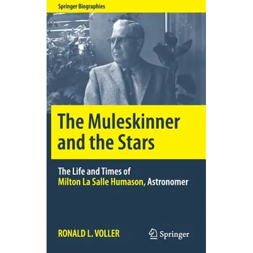 The Muleskinner and the Stars: The Life and Times of Milton La Salle Humason, Astronomer