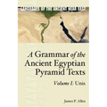 A Grammar of the Ancient Egyptian Pyramid Texts, Vol. I: Unis