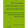 Deutschkurs Konversation und Geschaftsdeutsch: A university textbook for courses in German Conversation and/or Business German