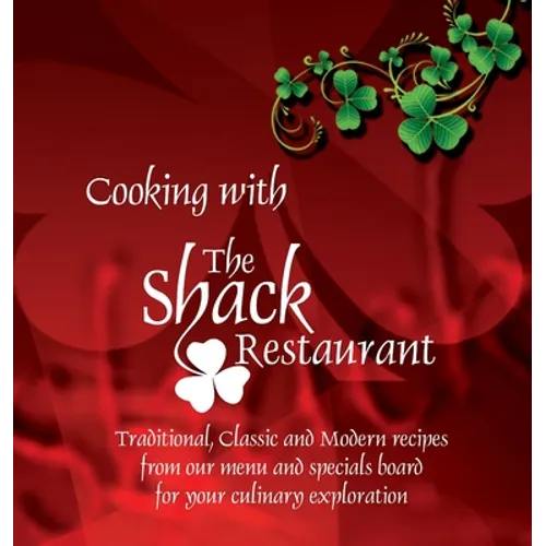 Cooking with the Shack Restaurant: Traditional, Classic and Modern Irish recipes and A history of Irish Food