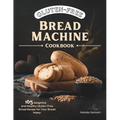 Gluten-Free Bread Machine Cookbook: 165 Delightful And Healthy Gluten-Free Bread Machine Recipe For Your Bread Maker