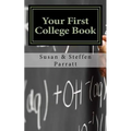 Your First College Book: A Parent's Guide To Helping Your Child Prepare For And Apply To College
