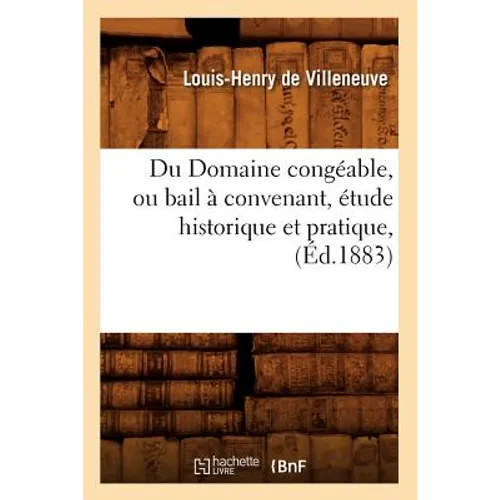 Du Domaine Congéable, Ou Bail À Convenant, Étude Historique Et Pratique, (Éd.1883)