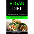 Vegan Diet: The Ultimate Guide for Beginners (Vegan Keto and Meal Prep Diet with Ketogenic Approach Cookbook & Recipes for Rapid Weight Loss)