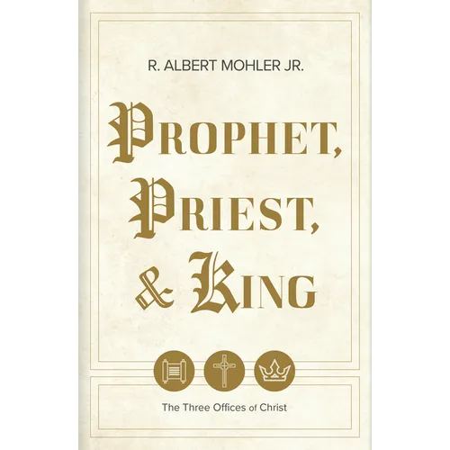 Prophet, Priest, & King: The Three Offices of Christ