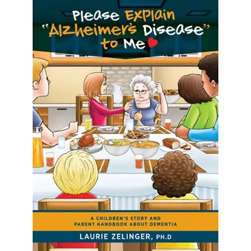 Please Explain Alzheimer's Disease to Me: A Children's Story and Parent Handbook About Dementia