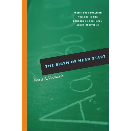 The Birth of Head Start: Preschool Education Policies in the Kennedy and Johnson Administrations