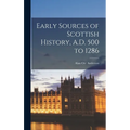 Early Sources of Scottish History, A.D. 500 to 1286