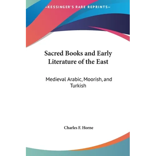 Sacred Books and Early Literature of the East: Medieval Arabic, Moorish, and Turkish