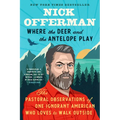 Where the Deer and the Antelope Play: The Pastoral Observations of One Ignorant American Who Likes to Walk Outside