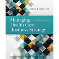 Managing Health Care Business Strategy: .