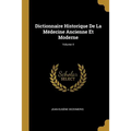 Dictionnaire Historique De La Médecine Ancienne Et Moderne; Volume 4