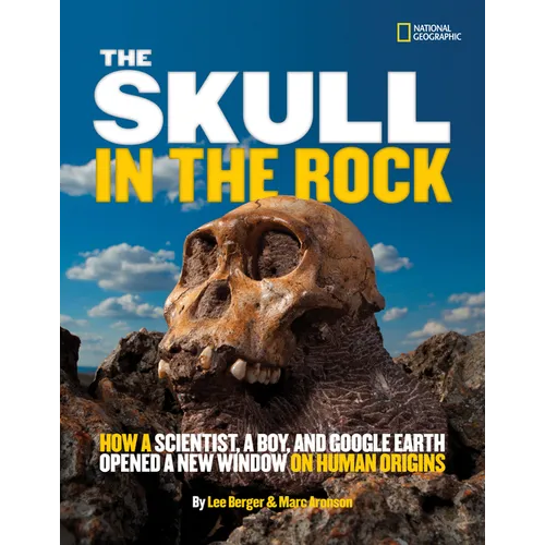 The Skull in the Rock: How a Scientist, a Boy, and Google Earth Opened a New Window on Human Origins