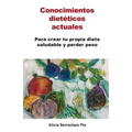 Conocimientos dietéticos actuales: Para crear tu propia dieta saludable y perder peso