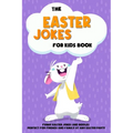The Easter Jokes for Kids Book: Funny Easter Jokes and Riddles Perfect for Friends and Family At Any Easter Party - Perfect Gift for Children