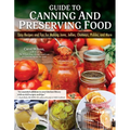 Guide to Canning and Preserving Food: Easy Recipes and Tips for Making Jams, Jellies, Chutneys, Pickles, and More