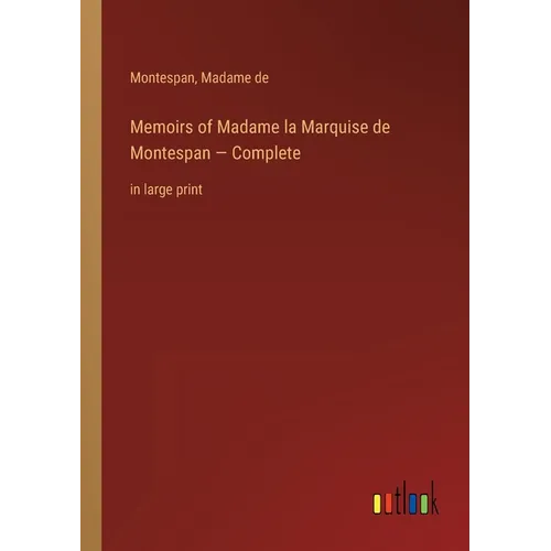 Memoirs of Madame la Marquise de Montespan - Complete: in large print