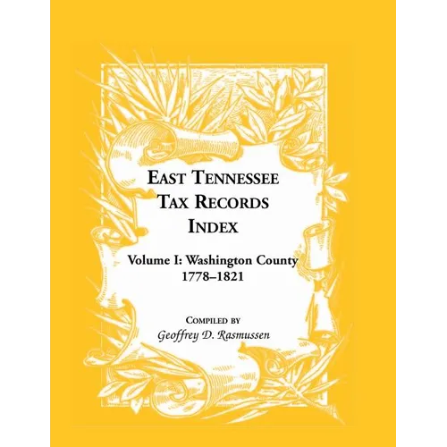 East Tennessee Tax Records Index Volume I: Washington County, 1778-1821