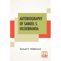 Autobiography Of Samuel S. Hildebrand: The Renowned Missouri "Bushwhacker" And Unconquerable Rob Roy Of America; Being His Complete Confession Recentl