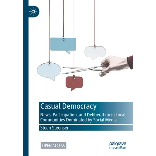 Casual Democracy: News, Participation, and Deliberation in Local Communities Dominated by Social Media