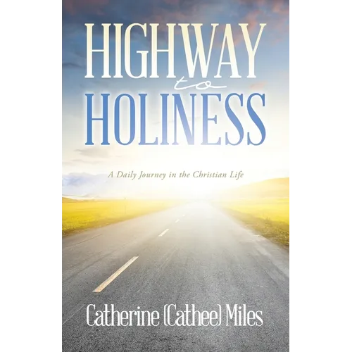 Highway to Holiness: A Daily Journey in the Christian Life