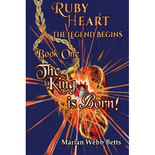Ruby Heart The Legend Begins Book 1 The King is Born