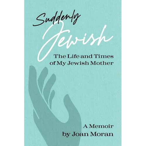 Suddenly Jewish: The Life and Times of My Jewish Mother