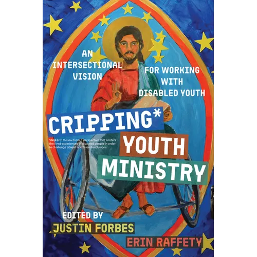 Cripping Youth Ministry: An Intersectional Vision for Working with Disabled Youth
