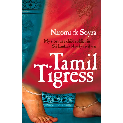 Tamil Tigress: My Story as a Child Soldier in Sri Lanka's Bloody Civil War
