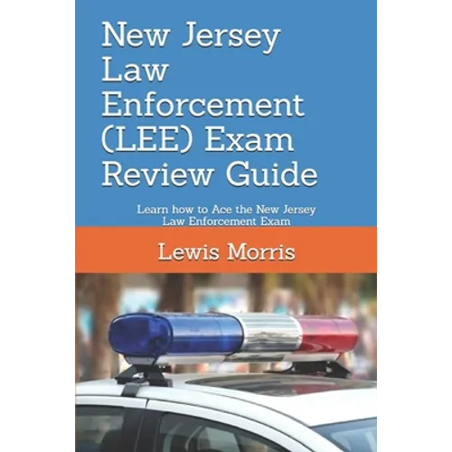 New Jersey Law Enforcement (LEE) Exam Review Guide: Learn how to Ace the New Jersey Law Enforcement Exam