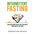 Intermittent Fasting: Wear Your Favorite Pair of Jeans, Look Good In Photos and Feel Sexy Again!