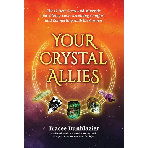 Your Crystal Allies: The 12 Best Gems & Minerals for Giving Love, Receiving Comfort & Connecting with the Cosmos, Book Two