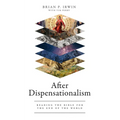 After Dispensationalism: Reading the Bible for the End of the World