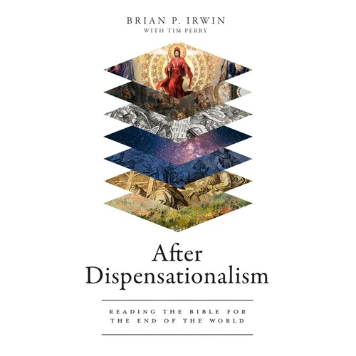 After Dispensationalism: Reading the Bible for the End of the World