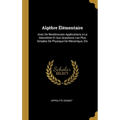 Algèbre Élémentaire: Avec De Nombreuses Applications a La Géométrie Et Aux Questions Les Plus Simples De Physique De Mécanique, Etc
