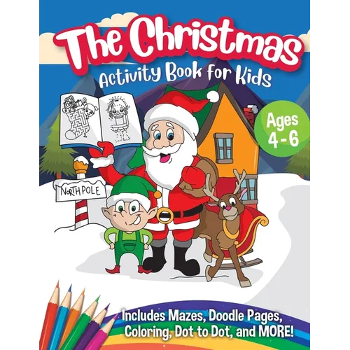 The Christmas Activity Book for Kids - Ages 4-6: A Creative Holiday Coloring, Drawing, Tracing, Mazes, and Puzzle Art Activities Book for Boys and Gir